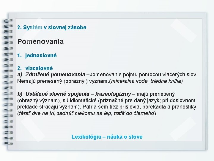 2. Systém v slovnej zásobe Pomenovania 1. jednoslovné 2. viacslovné a) Združené pomenovania –pomenovanie