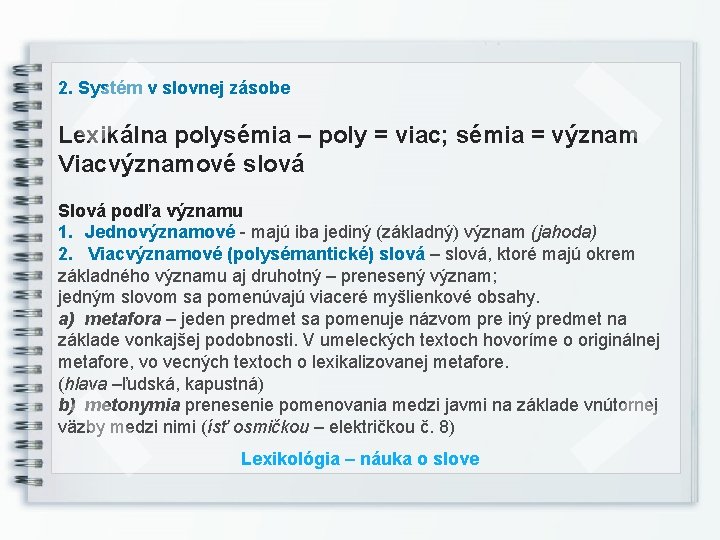 2. Systém v slovnej zásobe Lexikálna polysémia – poly = viac; sémia = význam