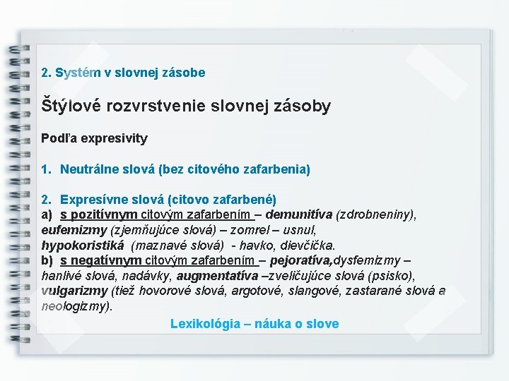 2. Systém v slovnej zásobe Štýlové rozvrstvenie slovnej zásoby Podľa expresivity 1. Neutrálne slová