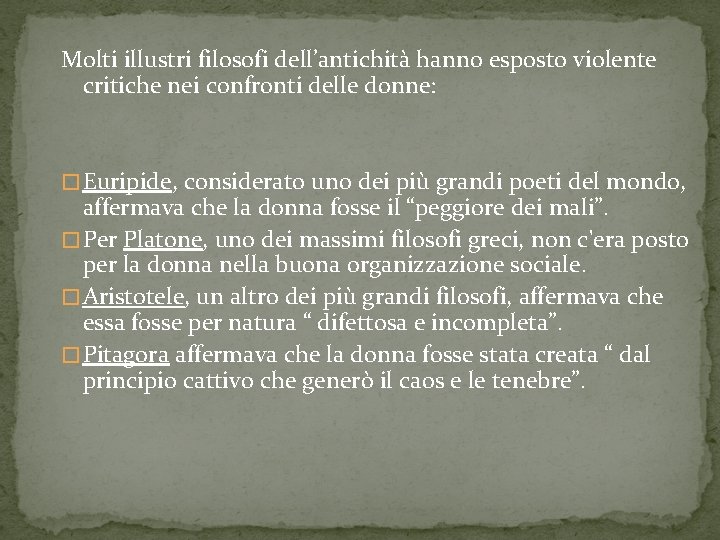 Molti illustri filosofi dell’antichità hanno esposto violente critiche nei confronti delle donne: � Euripide,