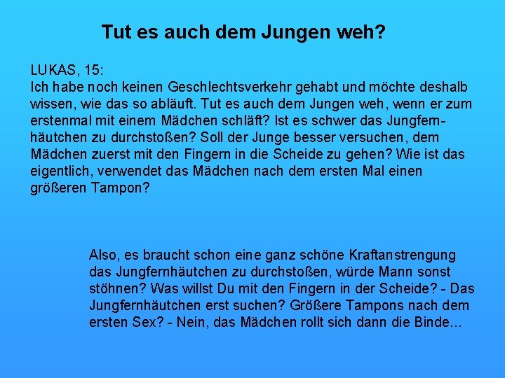 Tut es auch dem Jungen weh? LUKAS, 15: Ich habe noch keinen Geschlechtsverkehr gehabt