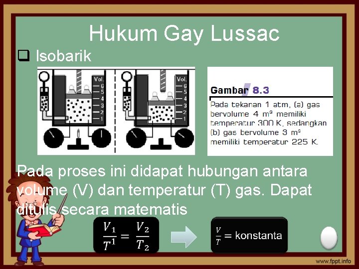 Hukum Gay Lussac q Isobarik Pada proses ini didapat hubungan antara volume (V) dan