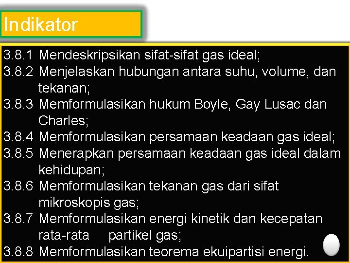 Indikator 3. 8. 1 Mendeskripsikan sifat-sifat gas ideal; 3. 8. 2 Menjelaskan hubungan antara