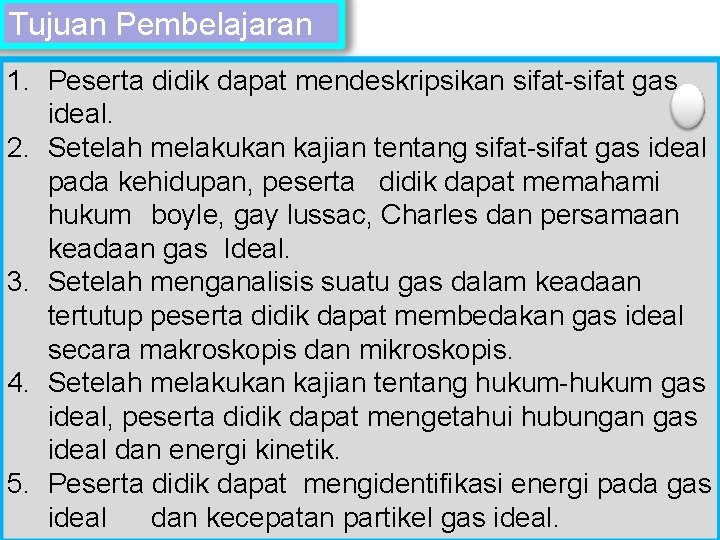 Tujuan Pembelajaran 1. Peserta didik dapat mendeskripsikan sifat-sifat gas Title ideal. 2. Setelah melakukan