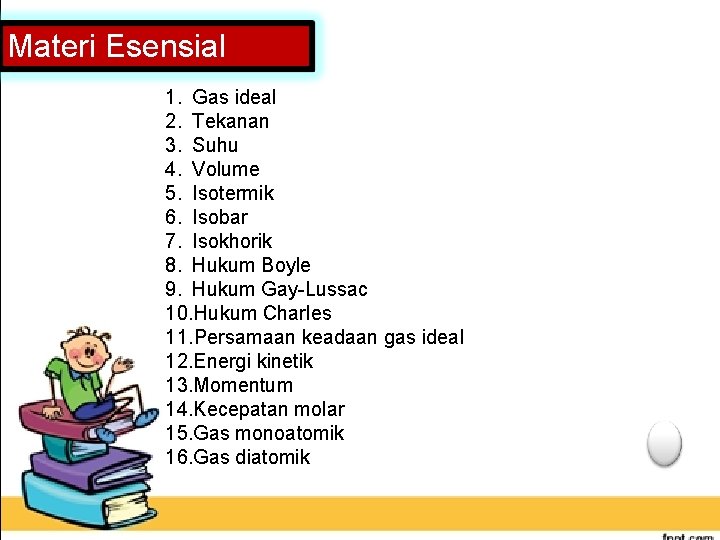 Materi Esensial 1. Gas ideal 2. Tekanan 3. Suhu 4. Volume 5. Isotermik 6.