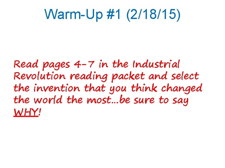 Warm-Up #1 (2/18/15) Read pages 4 -7 in the Industrial Revolution reading packet and