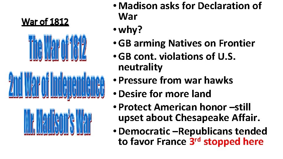 War of 1812 • Madison asks for Declaration of War • why? • GB
