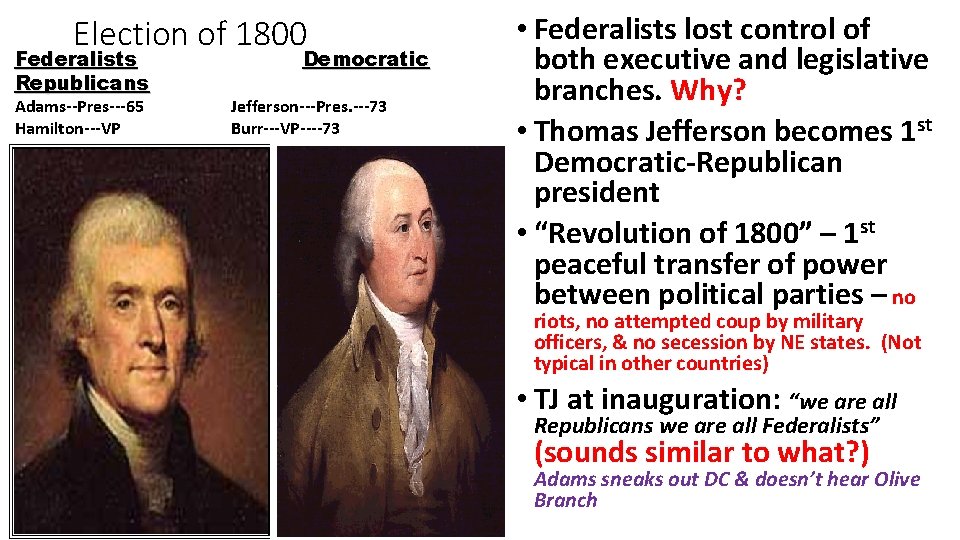 Election of 1800 Federalists Republicans Adams--Pres---65 Hamilton---VP Democratic Jefferson---Pres. ---73 Burr---VP----73 • Federalists lost