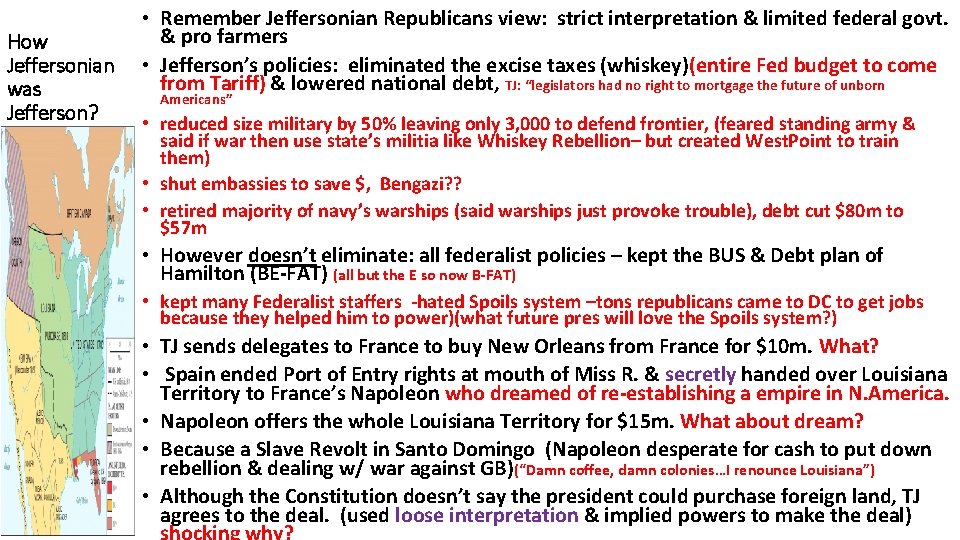 How Jeffersonian was Jefferson? • Remember Jeffersonian Republicans view: strict interpretation & limited federal