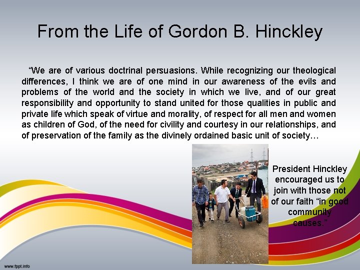 From the Life of Gordon B. Hinckley “We are of various doctrinal persuasions. While