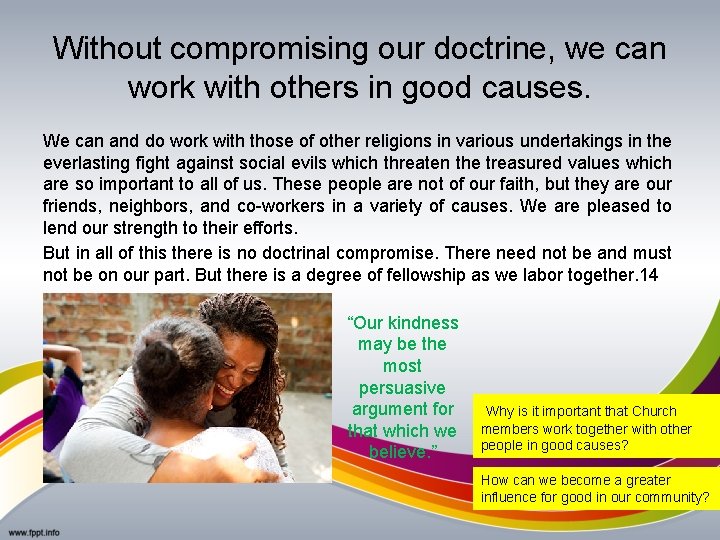 Without compromising our doctrine, we can work with others in good causes. We can