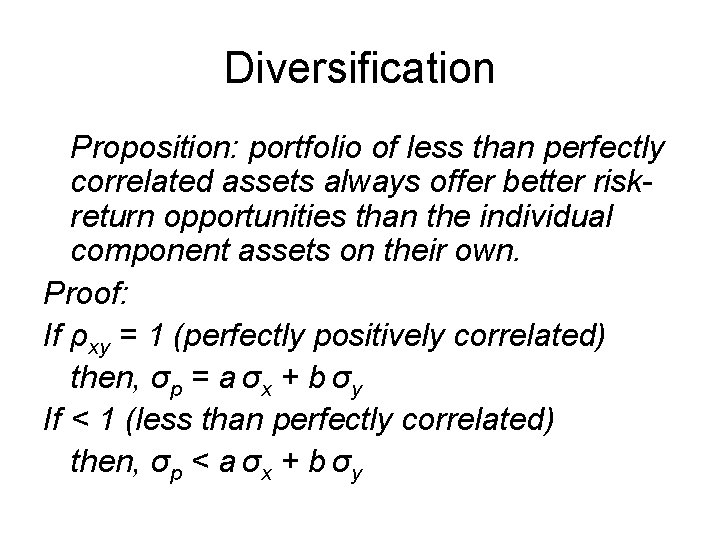 Diversification Proposition: portfolio of less than perfectly correlated assets always offer better riskreturn opportunities