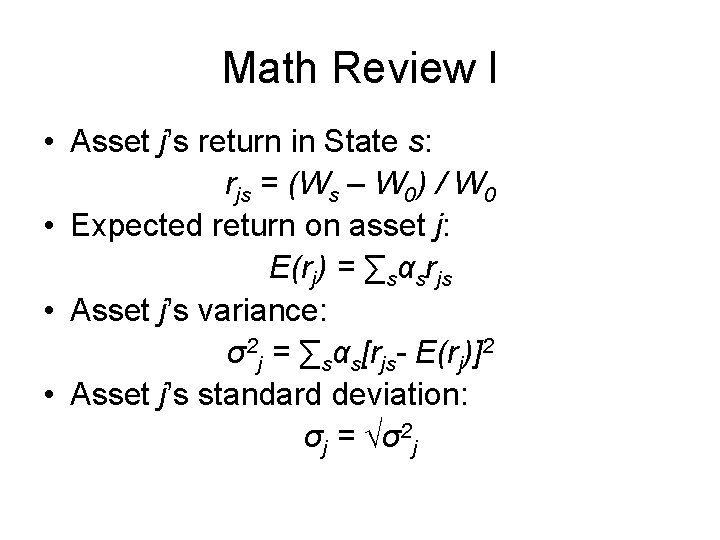 Math Review I • Asset j’s return in State s: rjs = (Ws –