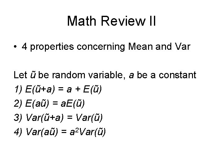 Math Review II • 4 properties concerning Mean and Var Let ũ be random