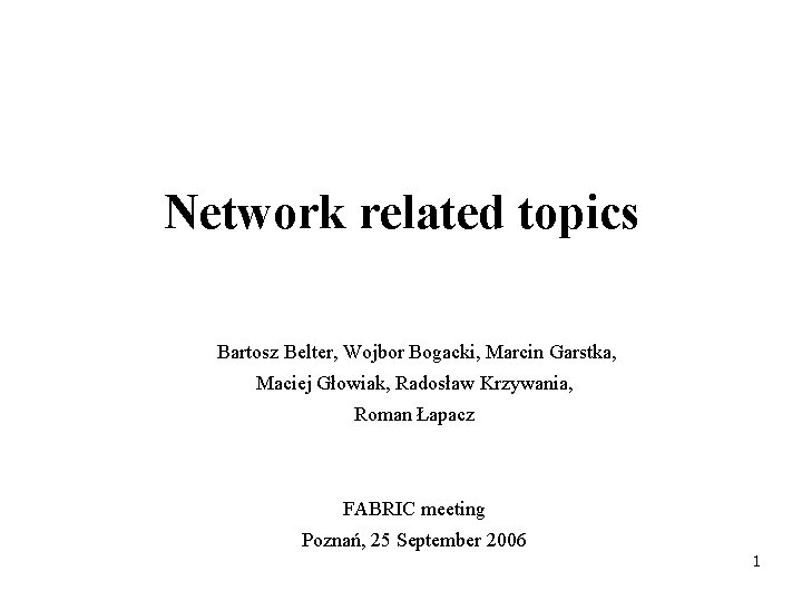 Network related topics Bartosz Belter, Wojbor Bogacki, Marcin Garstka, Maciej Głowiak, Radosław Krzywania, Roman