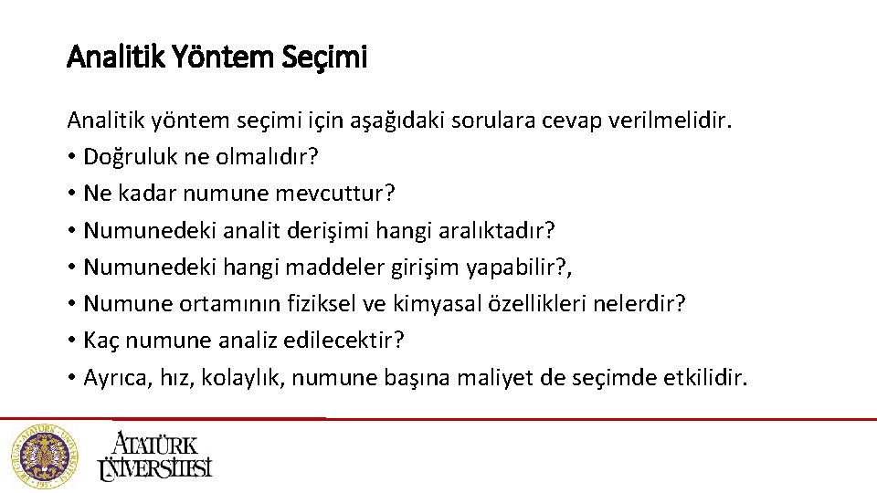 Analitik Yöntem Seçimi Analitik yöntem seçimi için aşağıdaki sorulara cevap verilmelidir. • Doğruluk ne