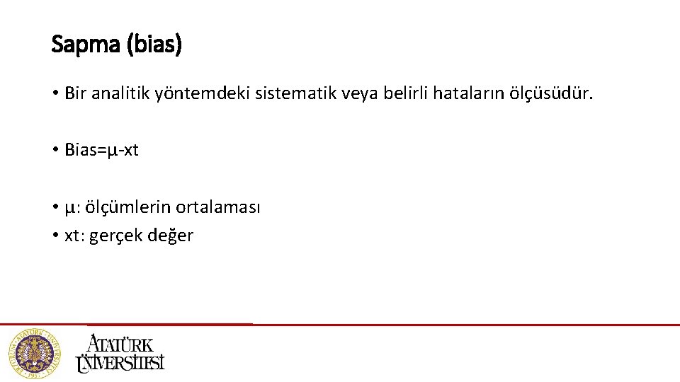 Sapma (bias) • Bir analitik yöntemdeki sistematik veya belirli hataların ölçüsüdür. • Bias=μ-xt •