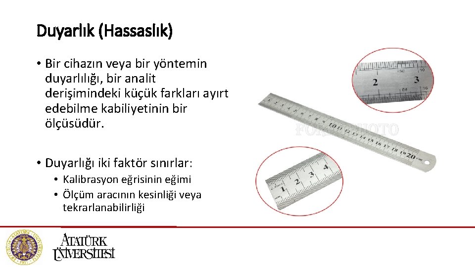 Duyarlık (Hassaslık) • Bir cihazın veya bir yöntemin duyarlılığı, bir analit derişimindeki küçük farkları