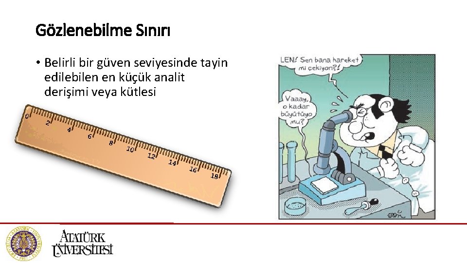 Gözlenebilme Sınırı • Belirli bir güven seviyesinde tayin edilebilen en küçük analit derişimi veya