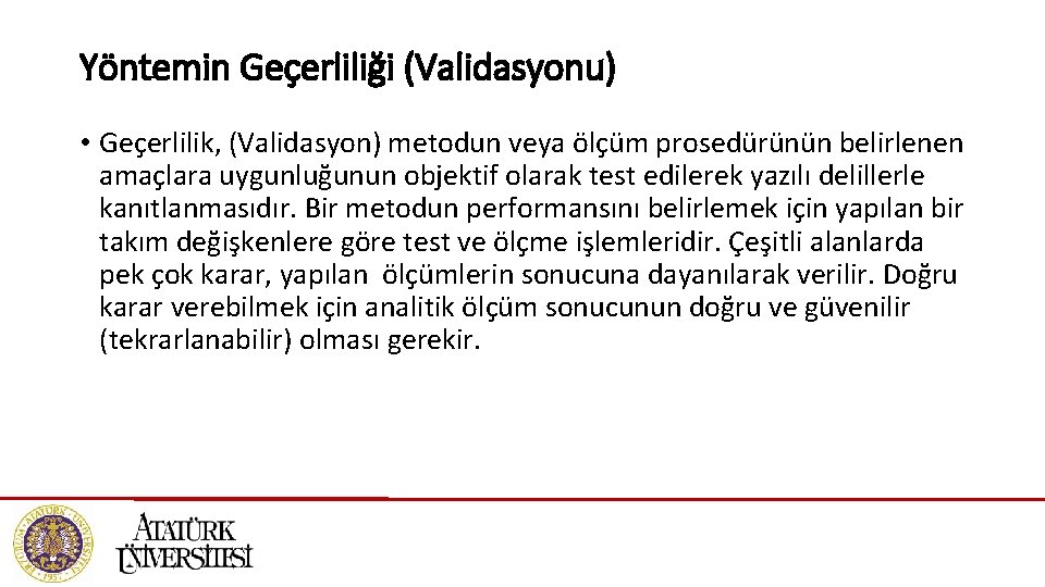 Yöntemin Geçerliliği (Validasyonu) • Geçerlilik, (Validasyon) metodun veya ölçüm prosedürünün belirlenen amaçlara uygunluğunun objektif