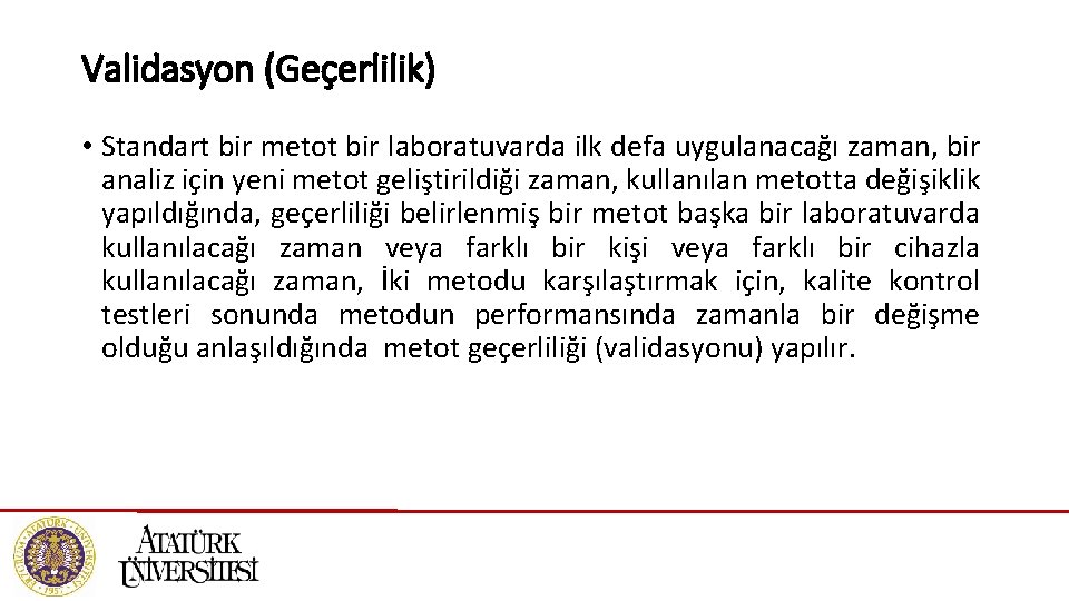 Validasyon (Geçerlilik) • Standart bir metot bir laboratuvarda ilk defa uygulanacağı zaman, bir analiz