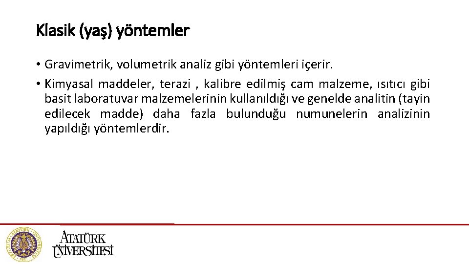 Klasik (yaş) yöntemler • Gravimetrik, volumetrik analiz gibi yöntemleri içerir. • Kimyasal maddeler, terazi