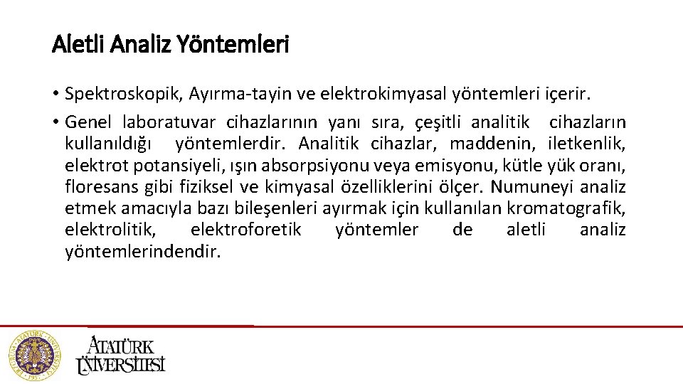 Aletli Analiz Yöntemleri • Spektroskopik, Ayırma-tayin ve elektrokimyasal yöntemleri içerir. • Genel laboratuvar cihazlarının