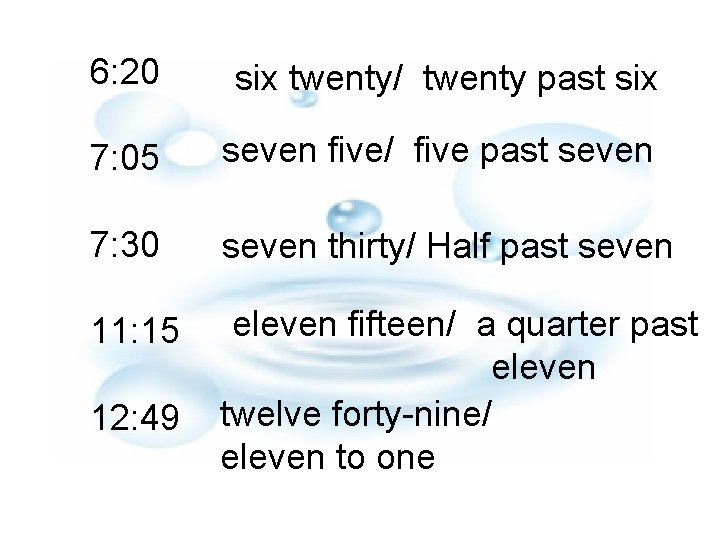 6: 20 six twenty/ twenty past six 7: 05 seven five/ five past seven