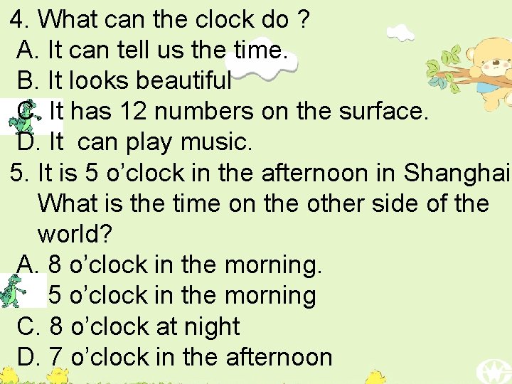 4. What can the clock do ? A. It can tell us the time.