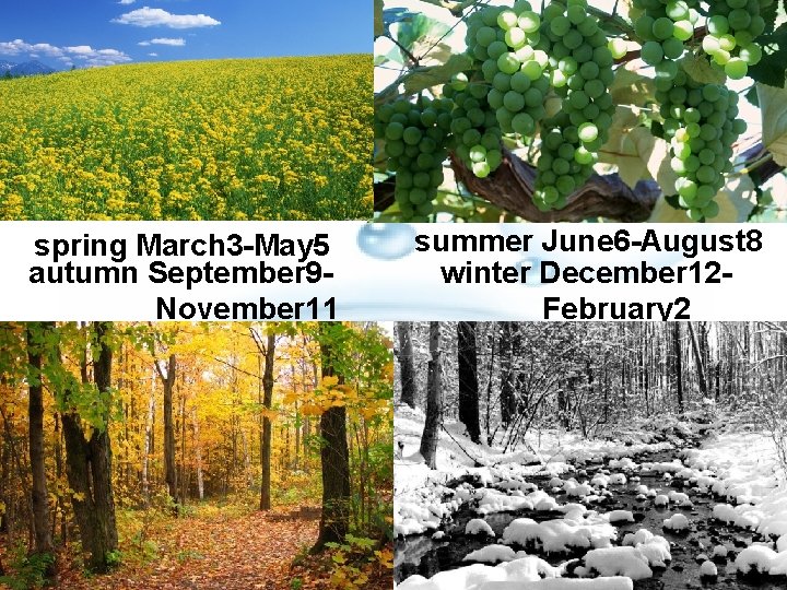 spring March 3 -May 5 autumn September 9 November 11 summer June 6 -August