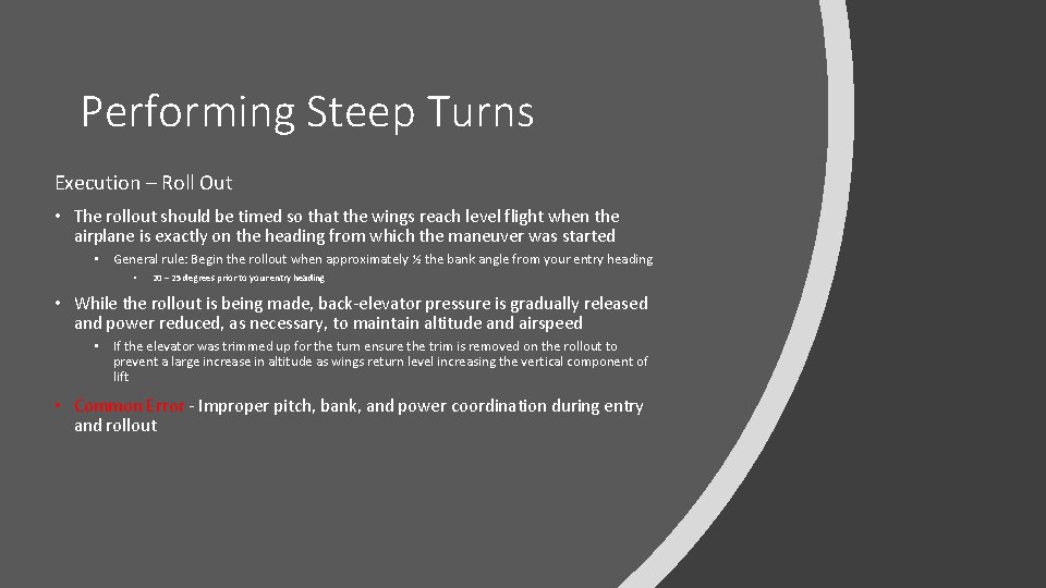 Performing Steep Turns Execution – Roll Out • The rollout should be timed so