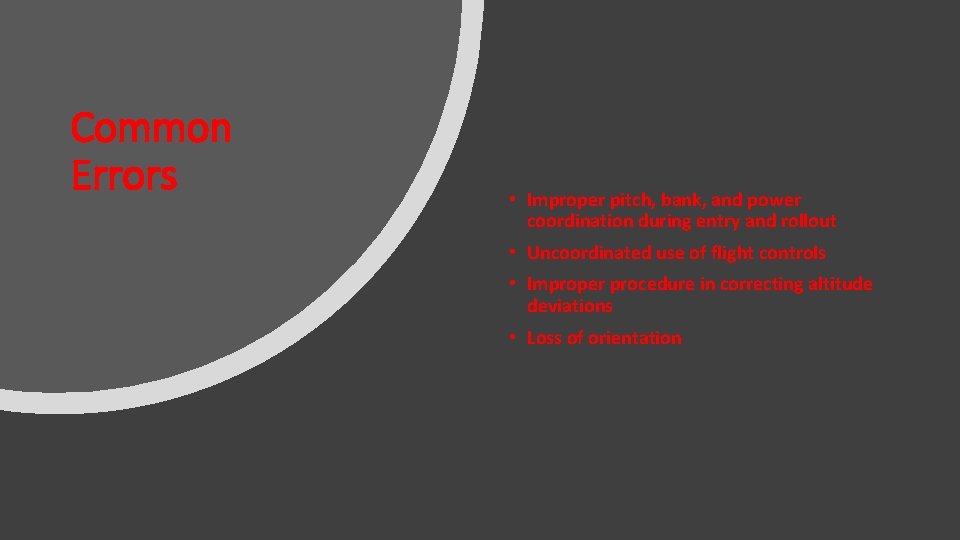 Common Errors • Improper pitch, bank, and power coordination during entry and rollout •