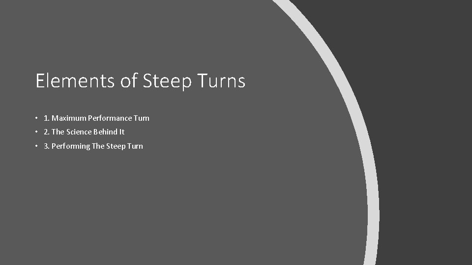 Elements of Steep Turns • 1. Maximum Performance Turn • 2. The Science Behind