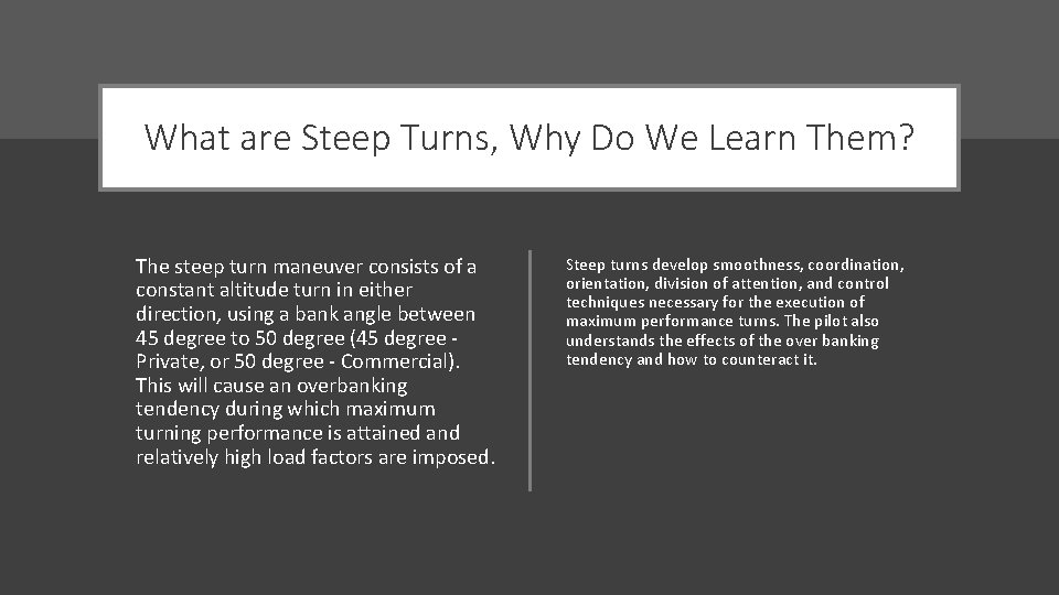 What are Steep Turns, Why Do We Learn Them? The steep turn maneuver consists