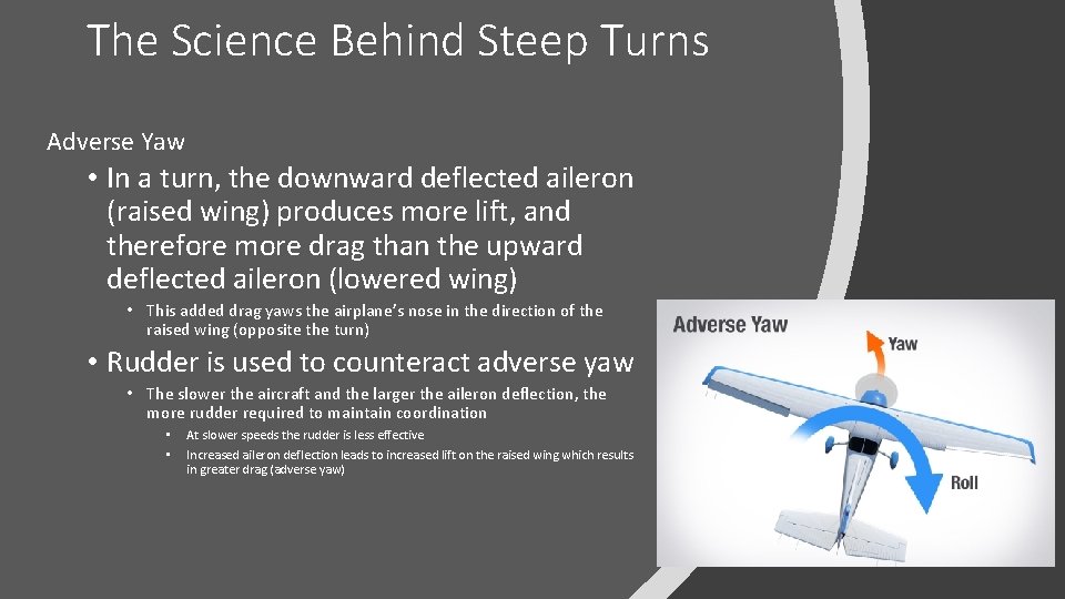 The Science Behind Steep Turns Adverse Yaw • In a turn, the downward deflected