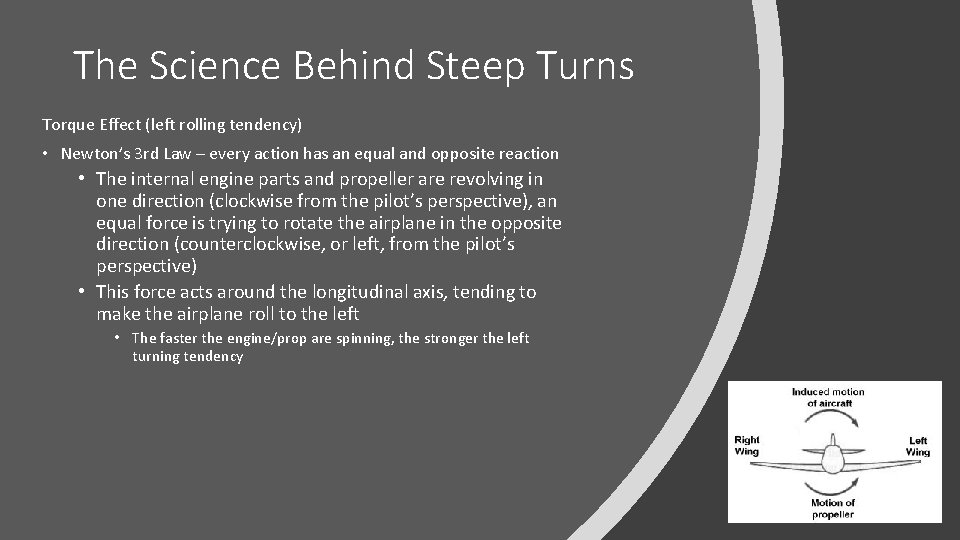 The Science Behind Steep Turns Torque Effect (left rolling tendency) • Newton’s 3 rd