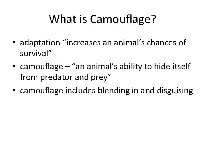 What is Camouflage? • adaptation “increases an animal’s chances of survival” • camouflage – What is Camouflage? • adaptation “increases an animal’s chances of survival” • camouflage –