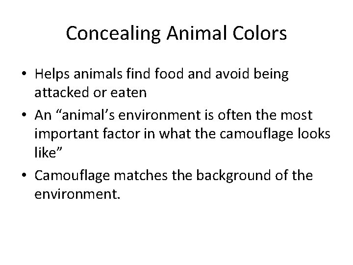 Concealing Animal Colors • Helps animals find food and avoid being attacked or eaten Concealing Animal Colors • Helps animals find food and avoid being attacked or eaten