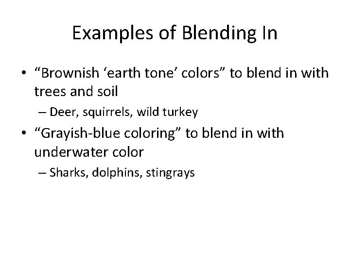 Examples of Blending In • “Brownish ‘earth tone’ colors” to blend in with trees Examples of Blending In • “Brownish ‘earth tone’ colors” to blend in with trees