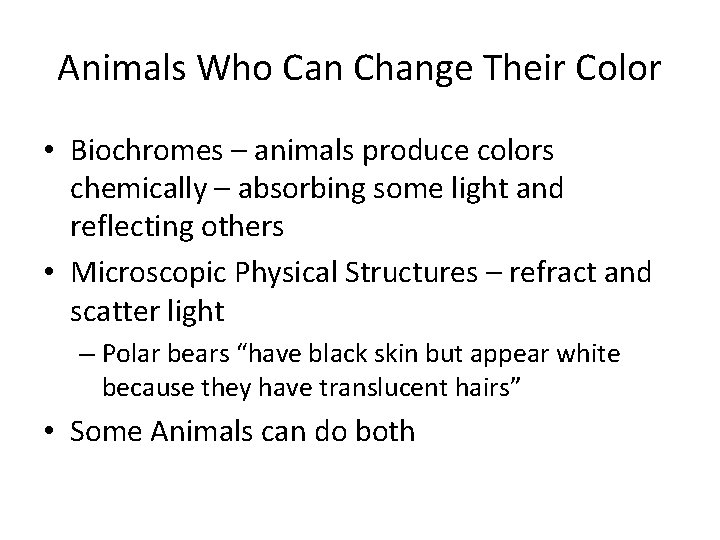 Animals Who Can Change Their Color • Biochromes – animals produce colors chemically – Animals Who Can Change Their Color • Biochromes – animals produce colors chemically –