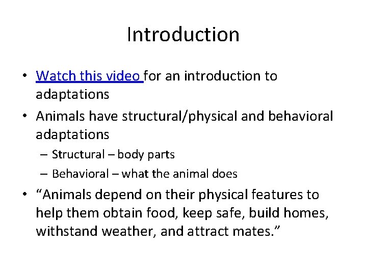 Introduction • Watch this video for an introduction to adaptations • Animals have structural/physical Introduction • Watch this video for an introduction to adaptations • Animals have structural/physical