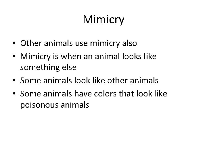 Mimicry • Other animals use mimicry also • Mimicry is when an animal looks Mimicry • Other animals use mimicry also • Mimicry is when an animal looks