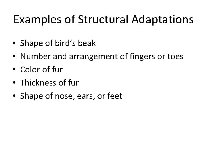 Examples of Structural Adaptations • • • Shape of bird’s beak Number and arrangement Examples of Structural Adaptations • • • Shape of bird’s beak Number and arrangement
