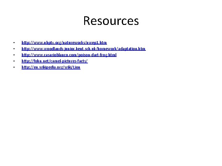 Resources • • • http: //www. nhptv. org/natureworks/nwep 1. htm http: //www. woodlands-junior. kent. Resources • • • http: //www. nhptv. org/natureworks/nwep 1. htm http: //www. woodlands-junior. kent.