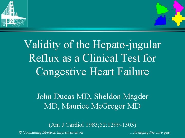 Validity of the Hepato-jugular Reflux as a Clinical Test for Congestive Heart Failure John