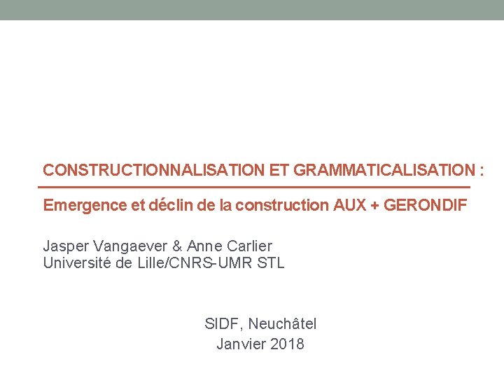 CONSTRUCTIONNALISATION ET GRAMMATICALISATION : Emergence et déclin de la construction AUX + GERONDIF Jasper