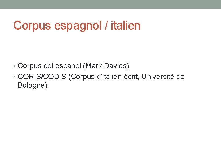 Corpus espagnol / italien • Corpus del espanol (Mark Davies) • CORIS/CODIS (Corpus d’italien
