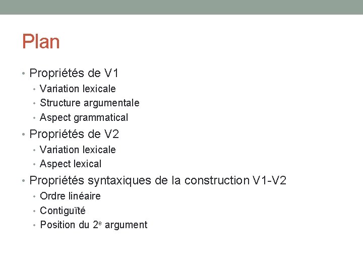 Plan • Propriétés de V 1 • Variation lexicale • Structure argumentale • Aspect