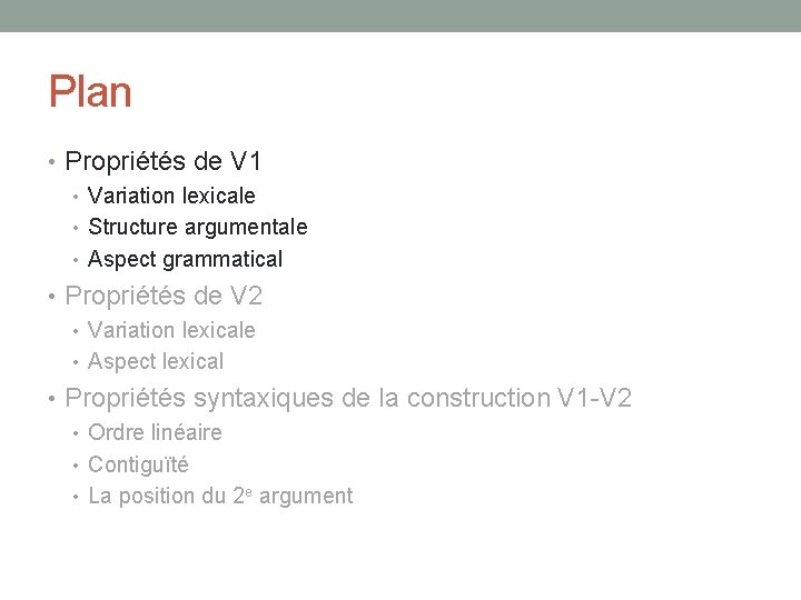 Plan • Propriétés de V 1 • Variation lexicale • Structure argumentale • Aspect