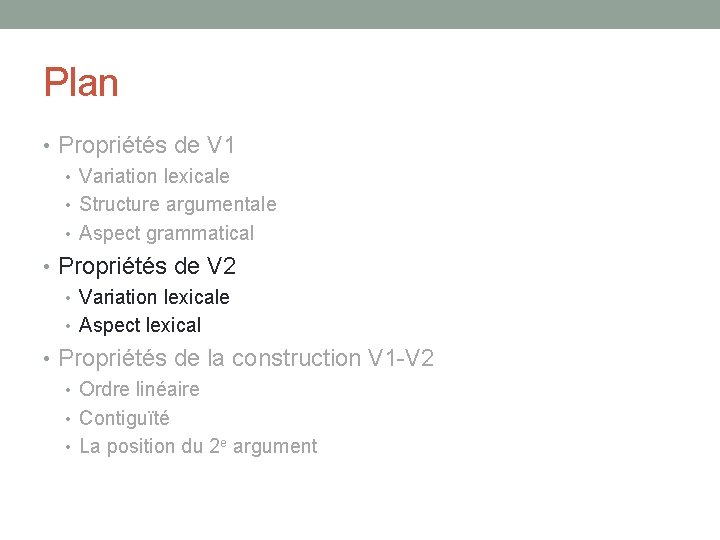 Plan • Propriétés de V 1 • Variation lexicale • Structure argumentale • Aspect